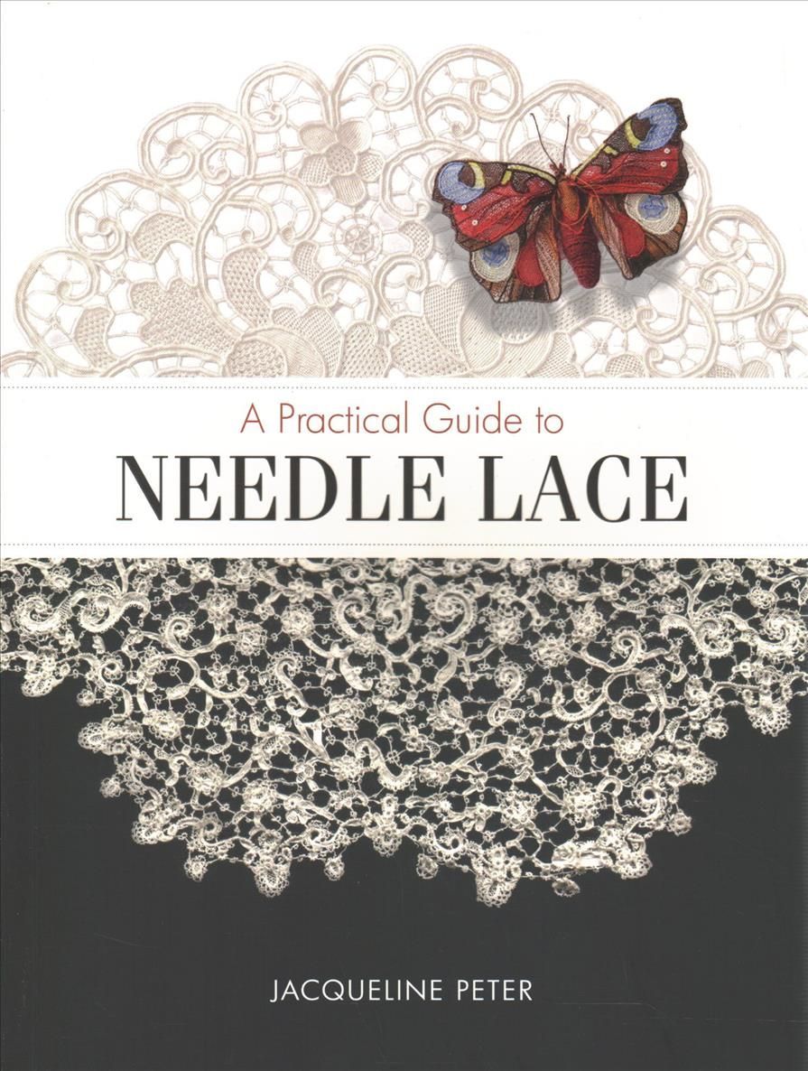 A Practical Guide to Needle Lace By Jacqueline Peter 9780764358692