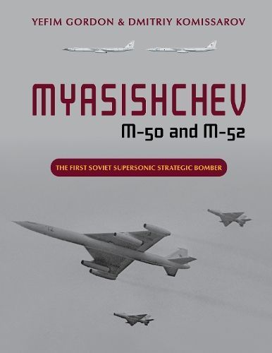Myasishchev M-50 and M-52 By Yefim Gordon, Dmitrii Komissarov
