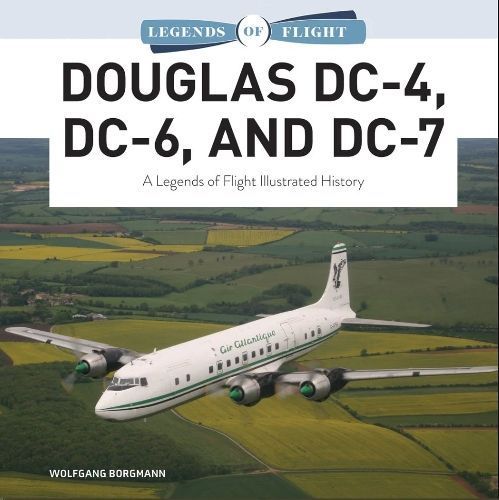 Douglas DC-4, DC-6, and DC-7 By Wolfgang Borgmann 9780764366482