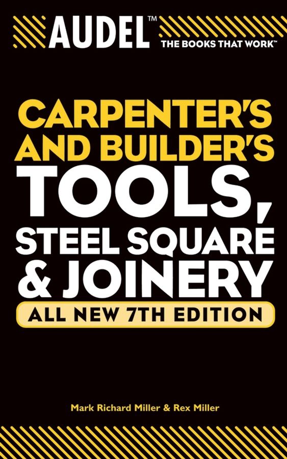 Audel Carpenter?s and Builders Tools, Steel Square and Joinery 7e V 1