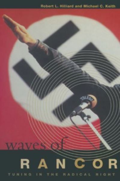 Waves of Rancor: Tuning into the Radical Right By Hilliard, Robert L.