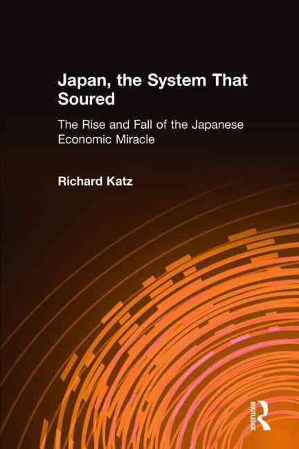 Japan, the System That Soured By Katz, Richard 9780765603098