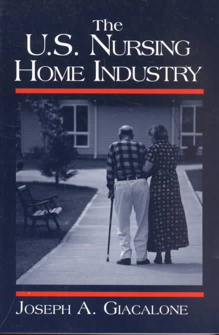 The US Nursing Home Industry By Robert A Giacalone 9780765605757