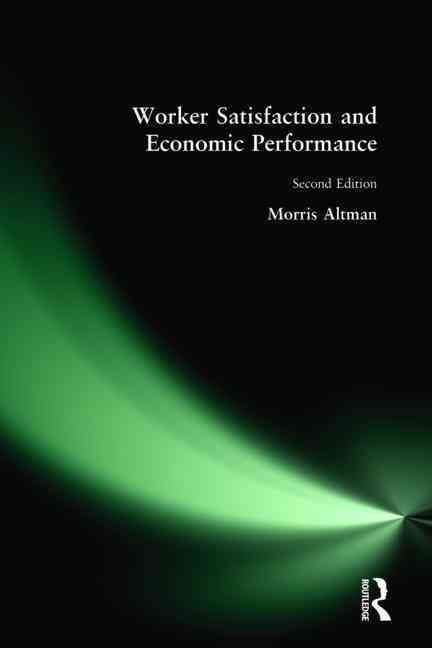 Worker Satisfaction and Economic Performance By Morris Altman