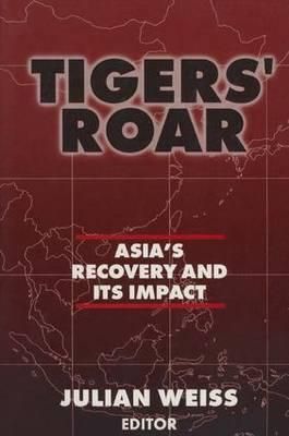 Tigers' Roar: Asia's Recovery and Its Impact By Weiss, Julian