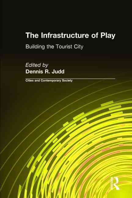 The Infrastructure of Play: Building the Tourist City 9780765609557
