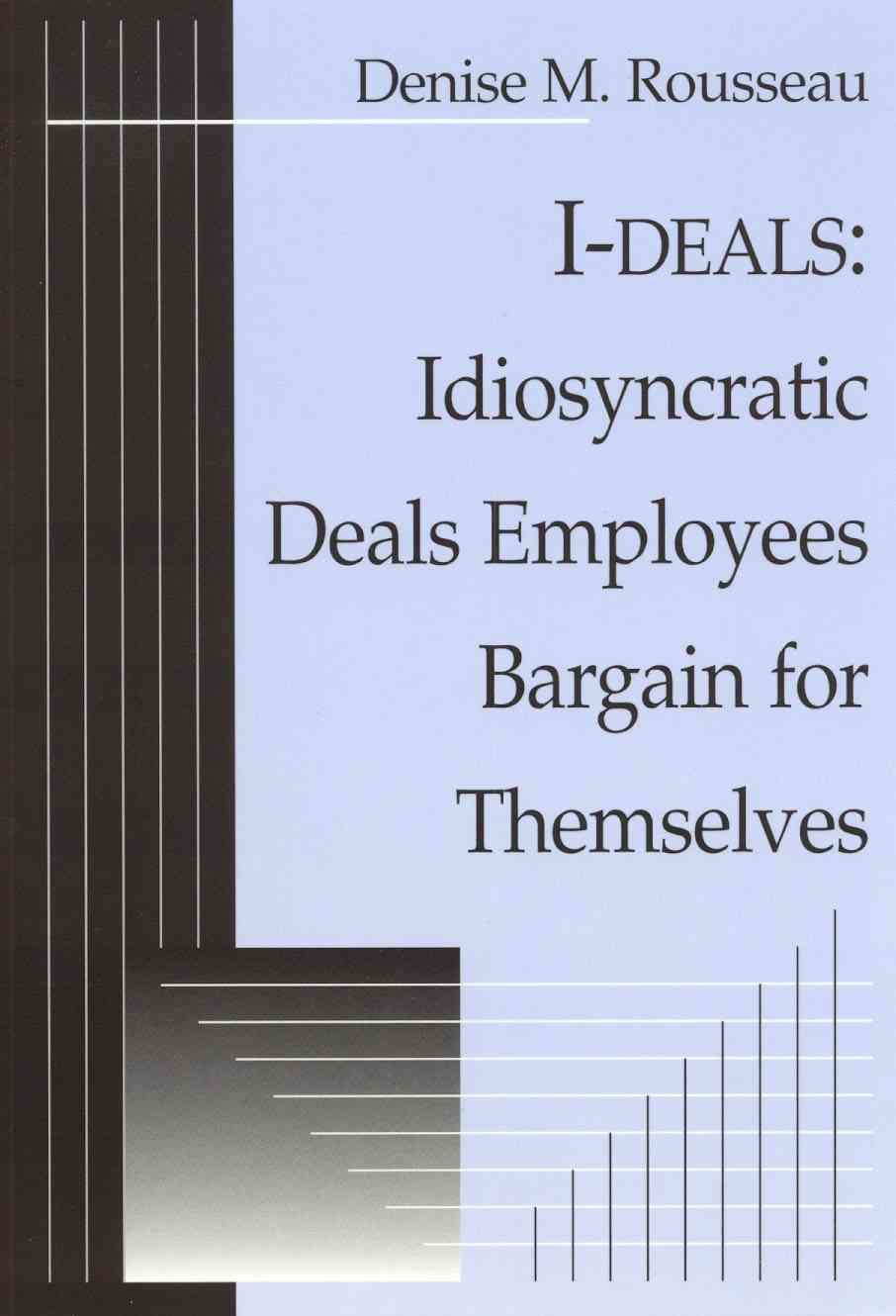 I-deals: Idiosyncratic Deals Employees Bargain for Themselves