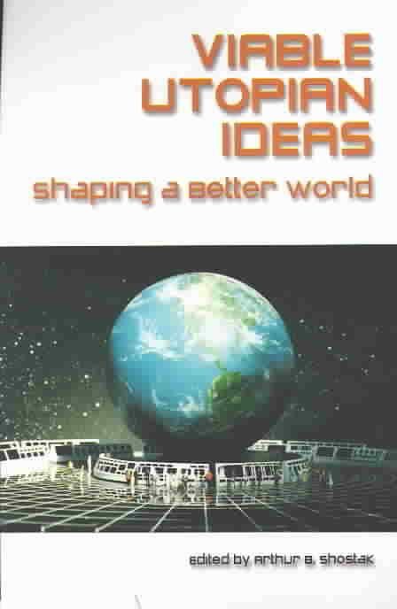 Viable Utopian Ideas: Shaping a Better World By Shostak, Art
