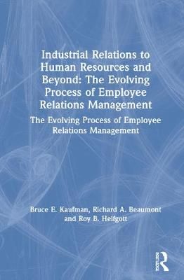 Industrial Relations to Human Resources and Beyond 9780765612052