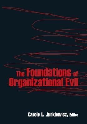The Foundations of Organizational Evil By Jurkiewicz, Carole L.