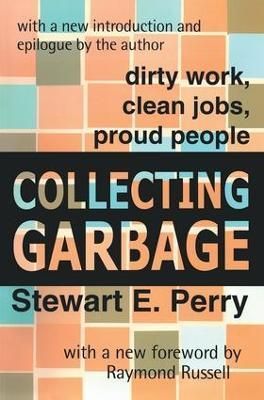 Collecting Garbage: Dirty Work, Clean Jobs, Proud People 9780765804105