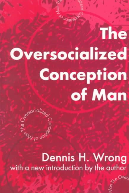 The Oversocialized Conception of Man By Dennis H. Wrong 9780765804457