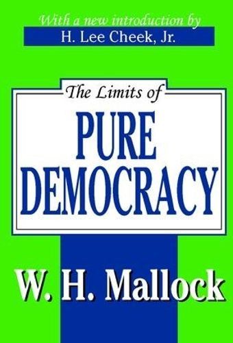 The Limits of Pure Democracy By Mallock, W. H. 9780765808462