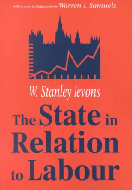 The State in Relation to Labour By Jevons, W. Stanley 9780765808677