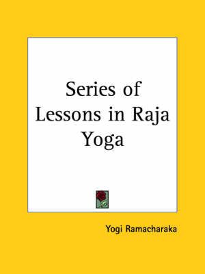 Series of Lessons in Raja Yoga (1906) By Yogi Ramacharaka