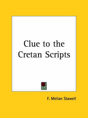 Clue to the Cretan Scripts By F Melian Stawell 9780766128415