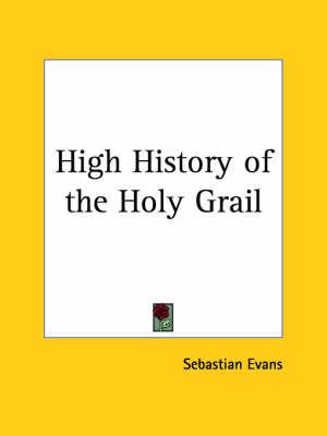 High History of the Holy Grail (1866) By Sebastian Evans 9780766128972