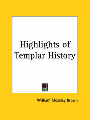 Highlights of Templar History (1944) By William Moseley Brown