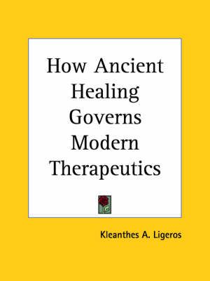 How Ancient Healing Governs Modern Therapeutics (1930) 9780766132665