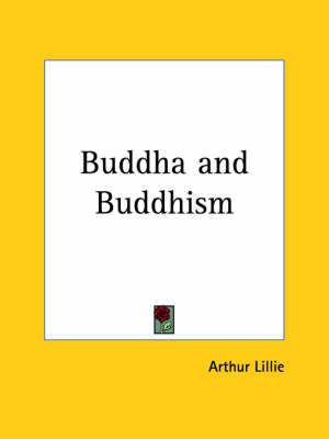 Buddha and Buddhism (1900) By Arthur Lillie 9780766133587 (Paperback)