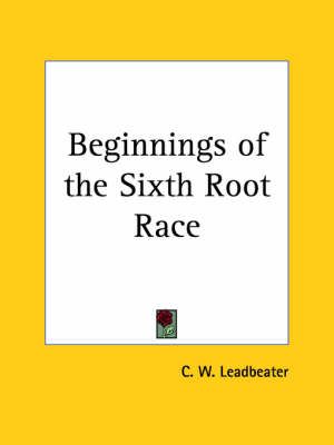 Beginnings of the Sixth Root Race (1931) By C. W. Leadbeater