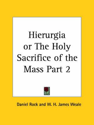 Hierurgia or the Holy Sacrifice of the Mass Vol. II (1900) (Paperback)