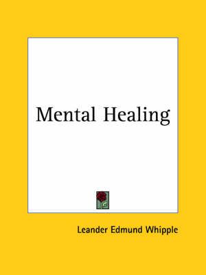 Mental Healing (1905) By Leander Edmund Whipple 9780766136410