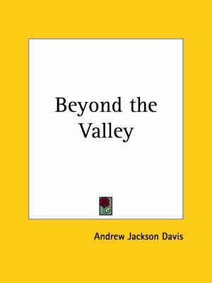 Beyond the Valley (1885) By Andrew Jackson Davis 9780766138469