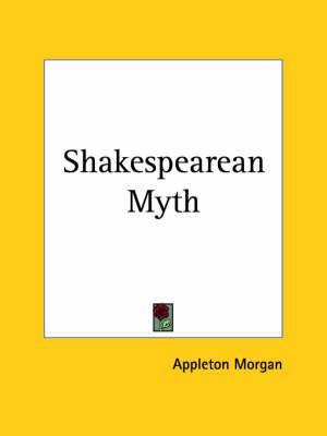 Shakespearean Myth (1881) By Appleton Morgan 9780766140929 (Paperback)