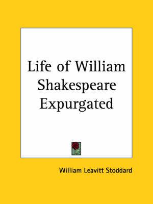 Life of William Shakespeare Expurgated By William Leavitt Stoddard