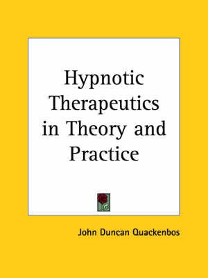 Hypnotic Therapeutics in Theory and Practice (1908) 9780766142268