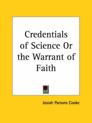 Credentials of Science or the Warrant of Faith (1893) 9780766142749