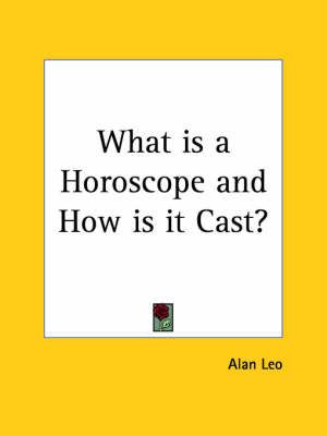 What is a Horoscope and How is it Cast? By Alan Leo 9780766142916