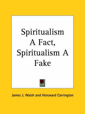 Spiritualism A Fact, Spiritualism A Fake (1925) By James J. Walsh