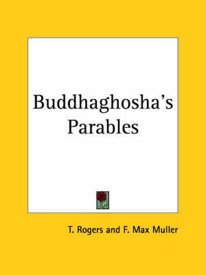 Buddhaghosha's Parables (1870) By T. Rogers 9780766146785 (Paperback)