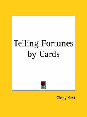 Telling Fortunes by Cards (1922) By Cicely Kent 9780766149946