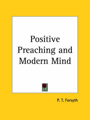 Positive Preaching & Modern Mind (1907) By P.T. Forsyth 9780766150553