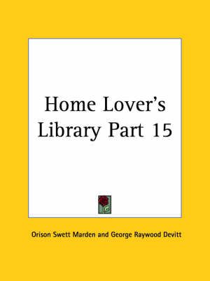 Home Lover's Library Vol. 15 (1906) By Orison Swett Marden (Paperback)