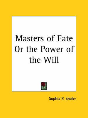 Masters of Fate or the Power of the Will (1906) By Sophia P. Shaler