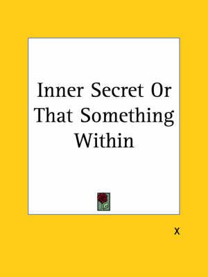 Inner Secret or That Something within (1922) By "X" 9780766155350