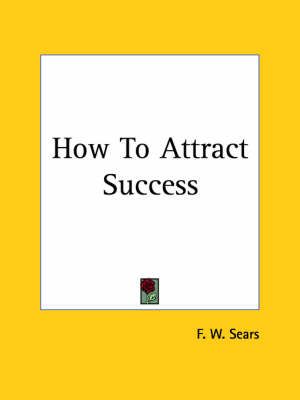 How to Attract Success (1914) By F.W. Sears 9780766155541 (Paperback)