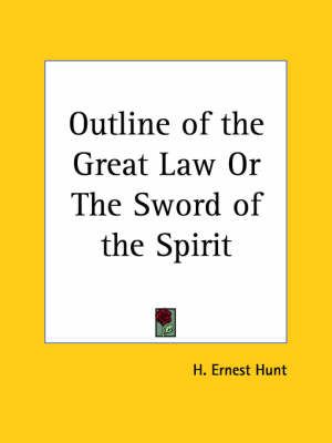 Outline of the Great Law or the Sword of the Spirit By H. Ernest Hunt