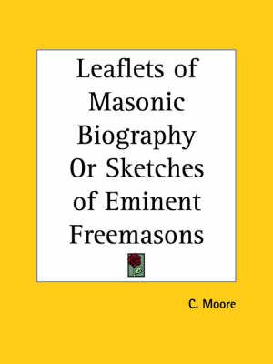 Leaflets of Masonic Biography or Sketches of Eminent Freemasons (1863)