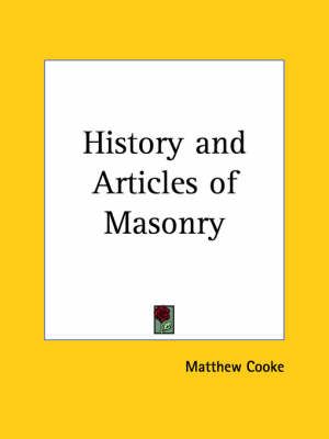 History and Articles of Masonry (1861) By Matthew Cooke 9780766158832