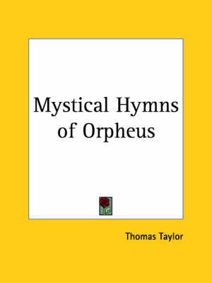 Mystical Hymns of Orpheus (1824) By Thomas Taylor 9780766159686