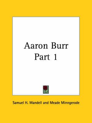 Aaron Burr Vol. 1 (1925) By Samuel H. Wandell 9780766160965
