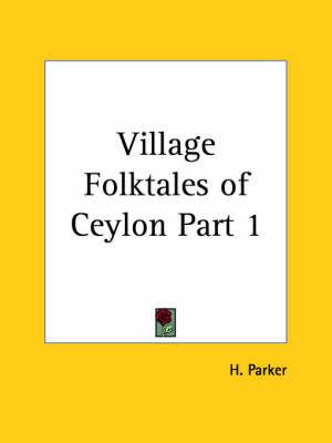Village Folktales of Ceylon Vol. 1 (1910) By H PARKER 9780766162266
