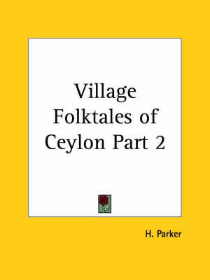Village Folktales of Ceylon Vol. 2 (1910) By H PARKER 9780766162273