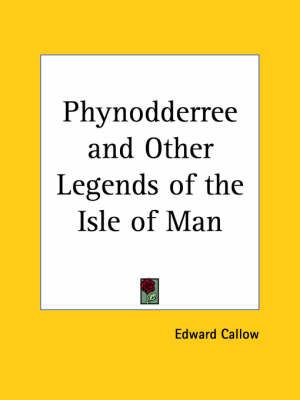 Phynodderree and Other Legends of the Isle of Man (1882) 9780766162785