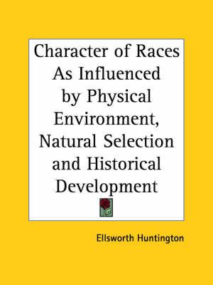 Character of Races as Influenced by Physical Environment, Natural Selection and Historical Development (1925)